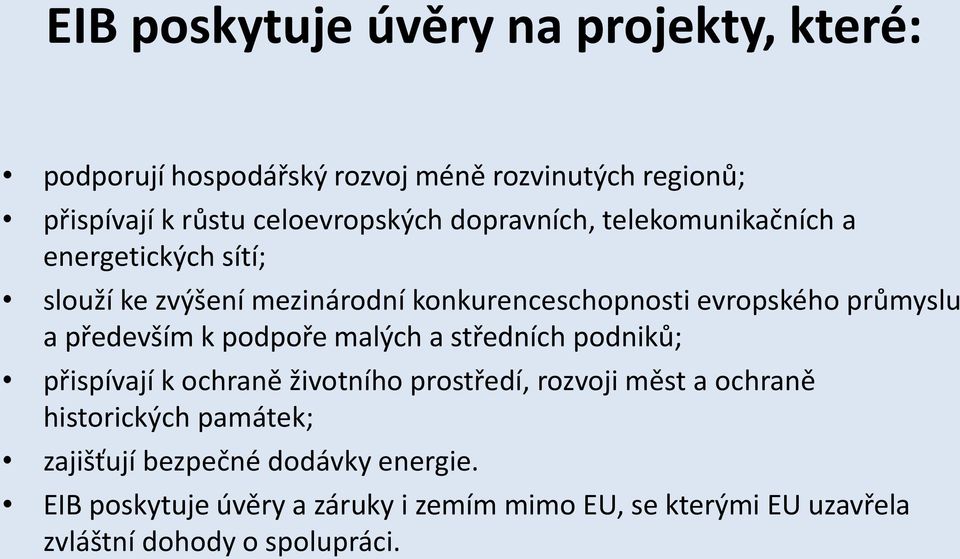 především k podpoře malých a středních podniků; přispívají k ochraně životního prostředí, rozvoji měst a ochraně historických