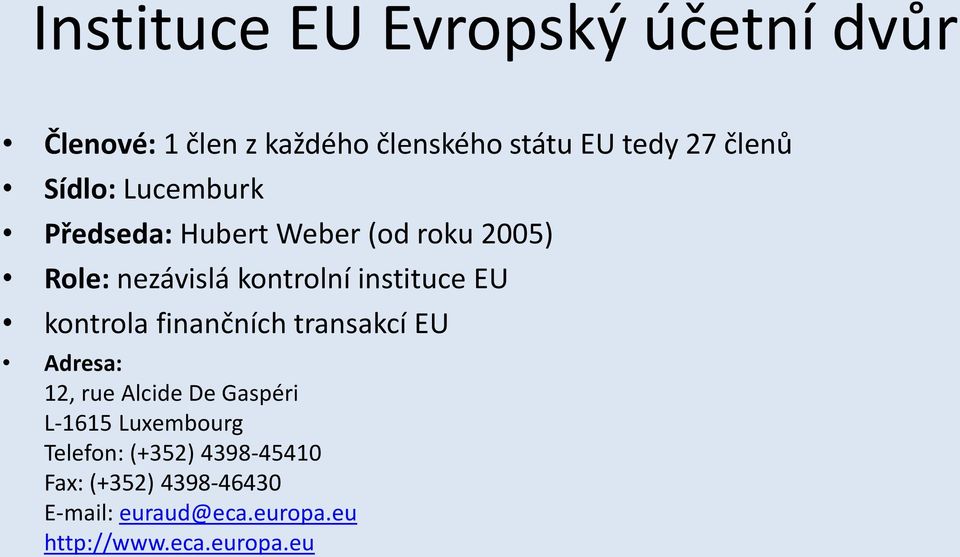 kontrola finančních transakcí EU Adresa: 12, rue Alcide De Gaspéri L-1615 Luxembourg Telefon: