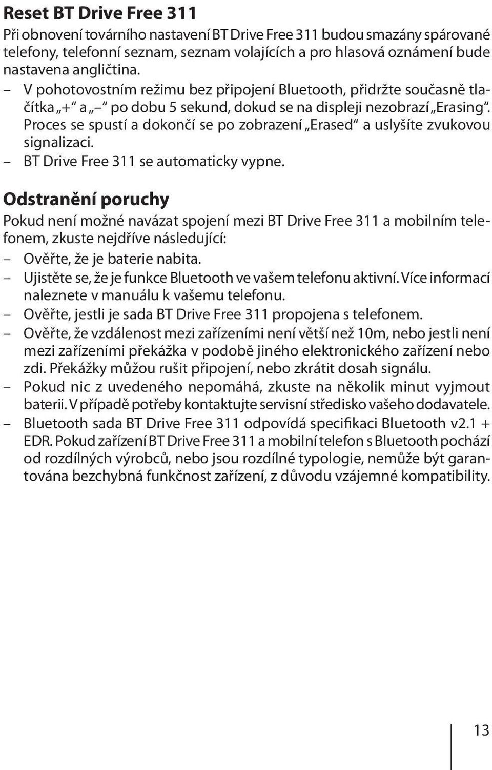 Proces se spustí a dokončí se po zobrazení Erased a uslyšíte zvukovou signalizaci. BT Drive Free 311 se automaticky vypne.