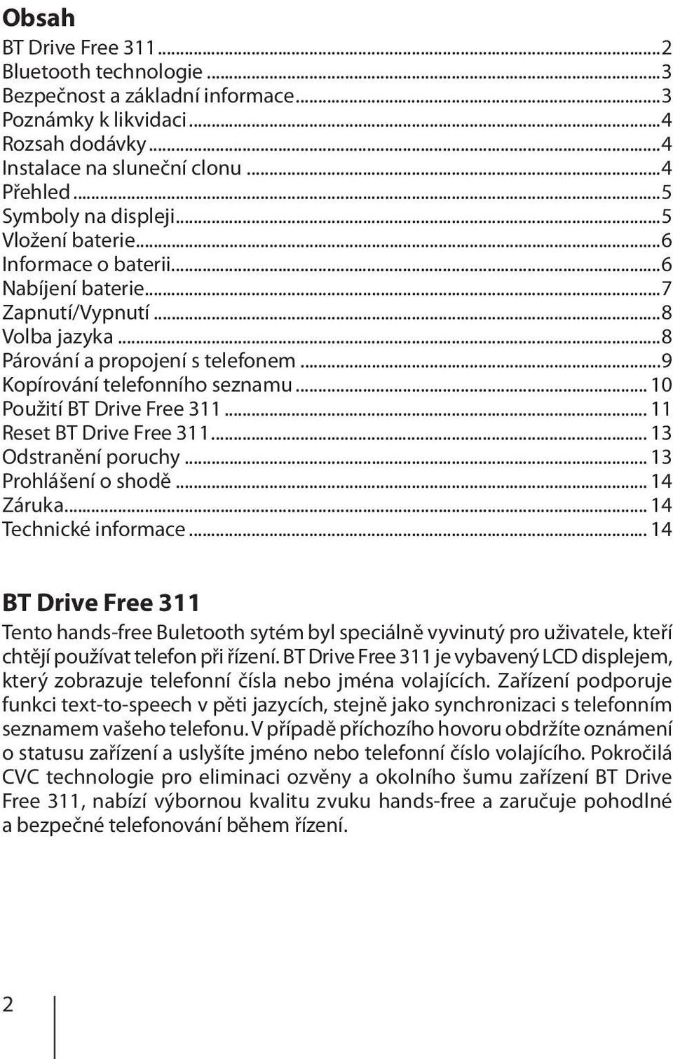 .. 10 Použití BT Drive Free 311... 11 Reset BT Drive Free 311... 13 Odstranění poruchy... 13 Prohlášení o shodě... 14 Záruka... 14 Technické informace.