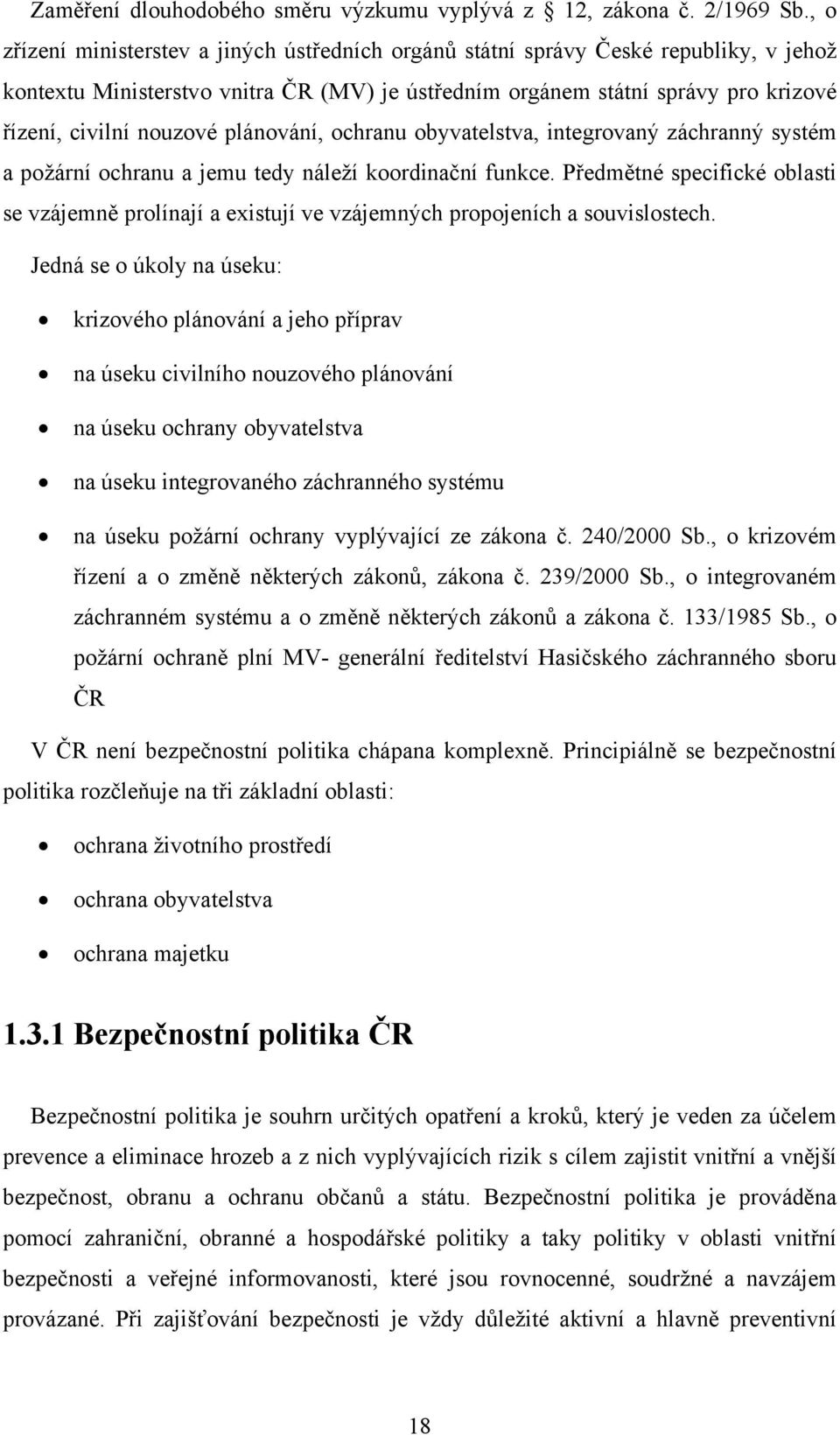 plánování, ochranu obyvatelstva, integrovaný záchranný systém a požární ochranu a jemu tedy náleží koordinační funkce.