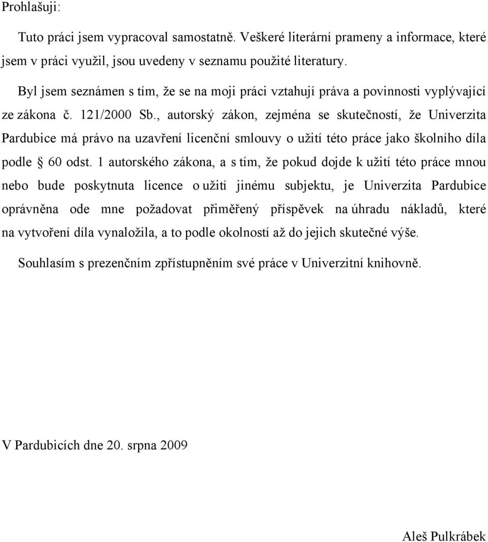 , autorský zákon, zejména se skutečností, že Univerzita Pardubice má právo na uzavření licenční smlouvy o užití této práce jako školního díla podle 60 odst.