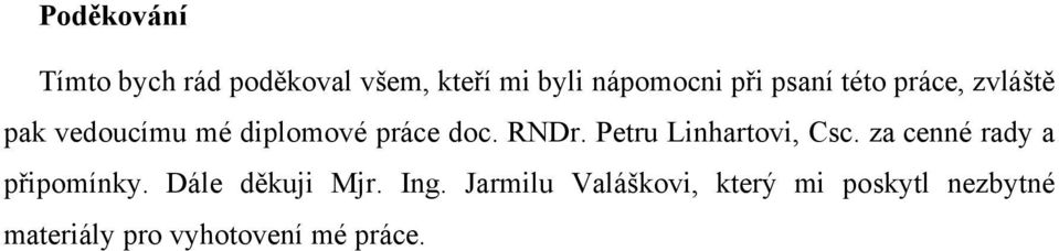 Petru Linhartovi, Csc. za cenné rady a připomínky. Dále děkuji Mjr. Ing.