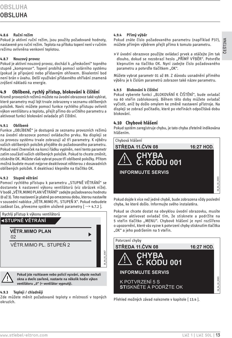 .9 Oblíbené, rychlý přístup, blokování k čištění Kromě provozních režimů můžete na úvodní obrazovce také vybírat, které parametry mají být trvale zobrazeny v seznamu oblíbených položek.