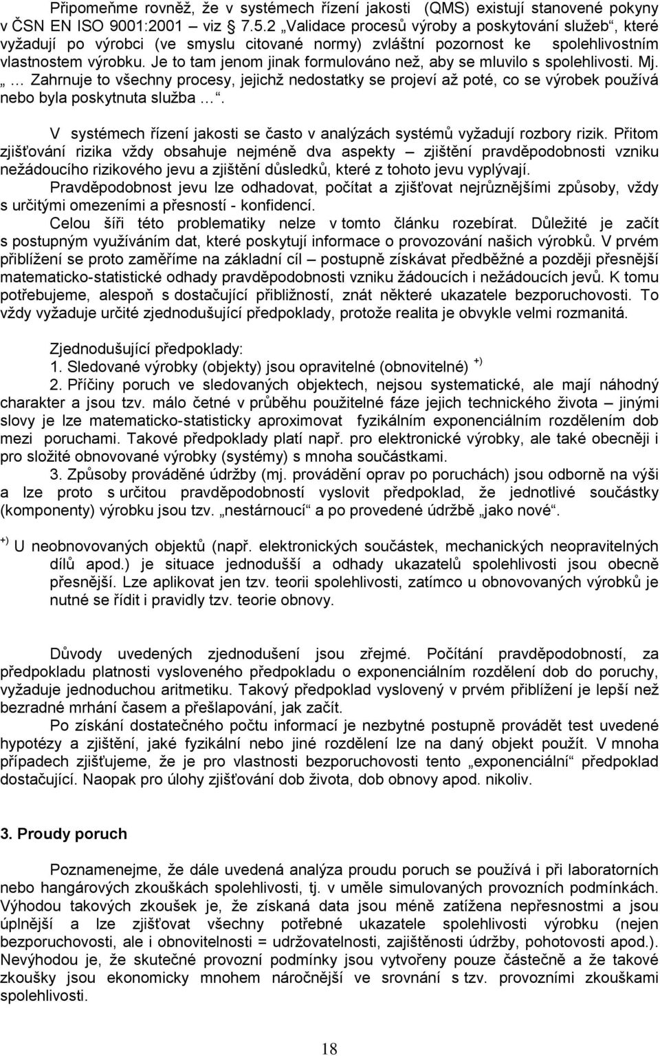 Je to tam jenom jinak formulováno než, aby se mluvilo s spolehlivosti. Mj. Zahrnuje to všechny procesy, jejichž nedostatky se projeví až poté, co se výrobek používá nebo byla poskytnuta služba.