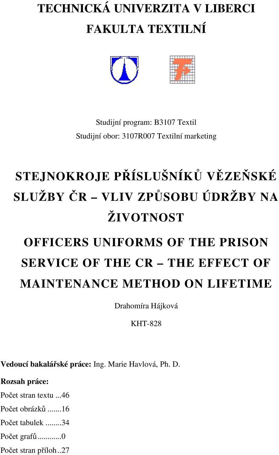 THE CR THE EFFECT OF MAINTENANCE METHOD ON LIFETIME Drahomíra Hájková KHT-828 Vedoucí bakalářské práce: Ing.