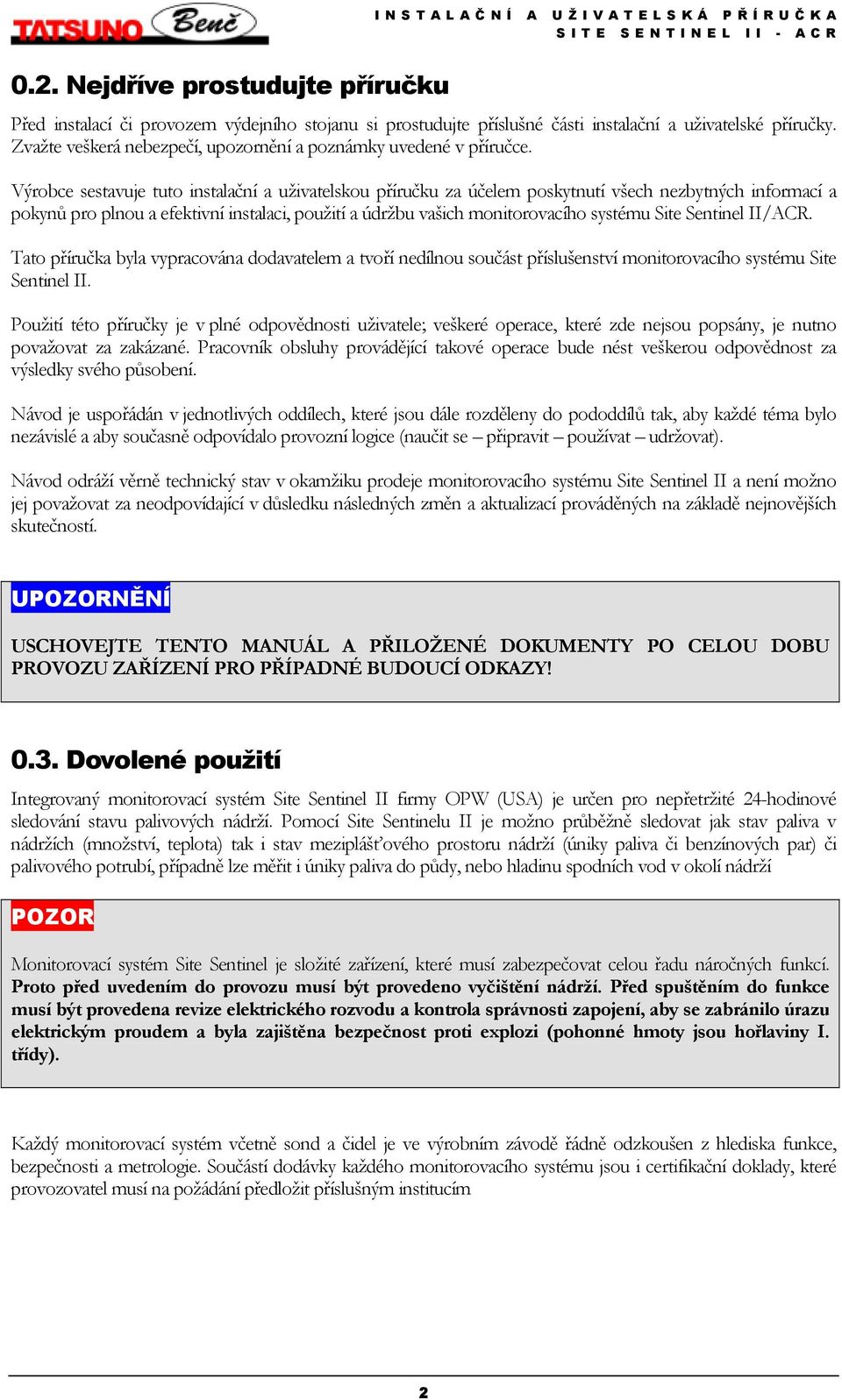 Výrobce sestavuje tuto instalační a uživatelskou příručku za účelem poskytnutí všech nezbytných informací a pokynů pro plnou a efektivní instalaci, použití a údržbu vašich monitorovacího systému Site