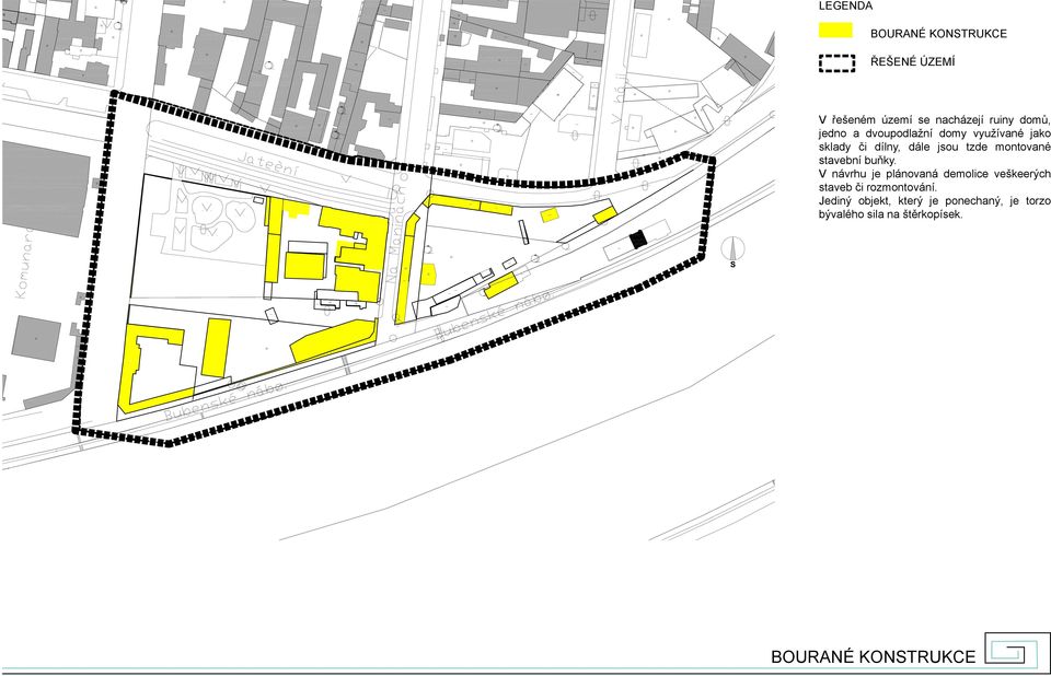 stavební buňky. V návrhu je plánovaná demolice veškeerých staveb či rozmontování.