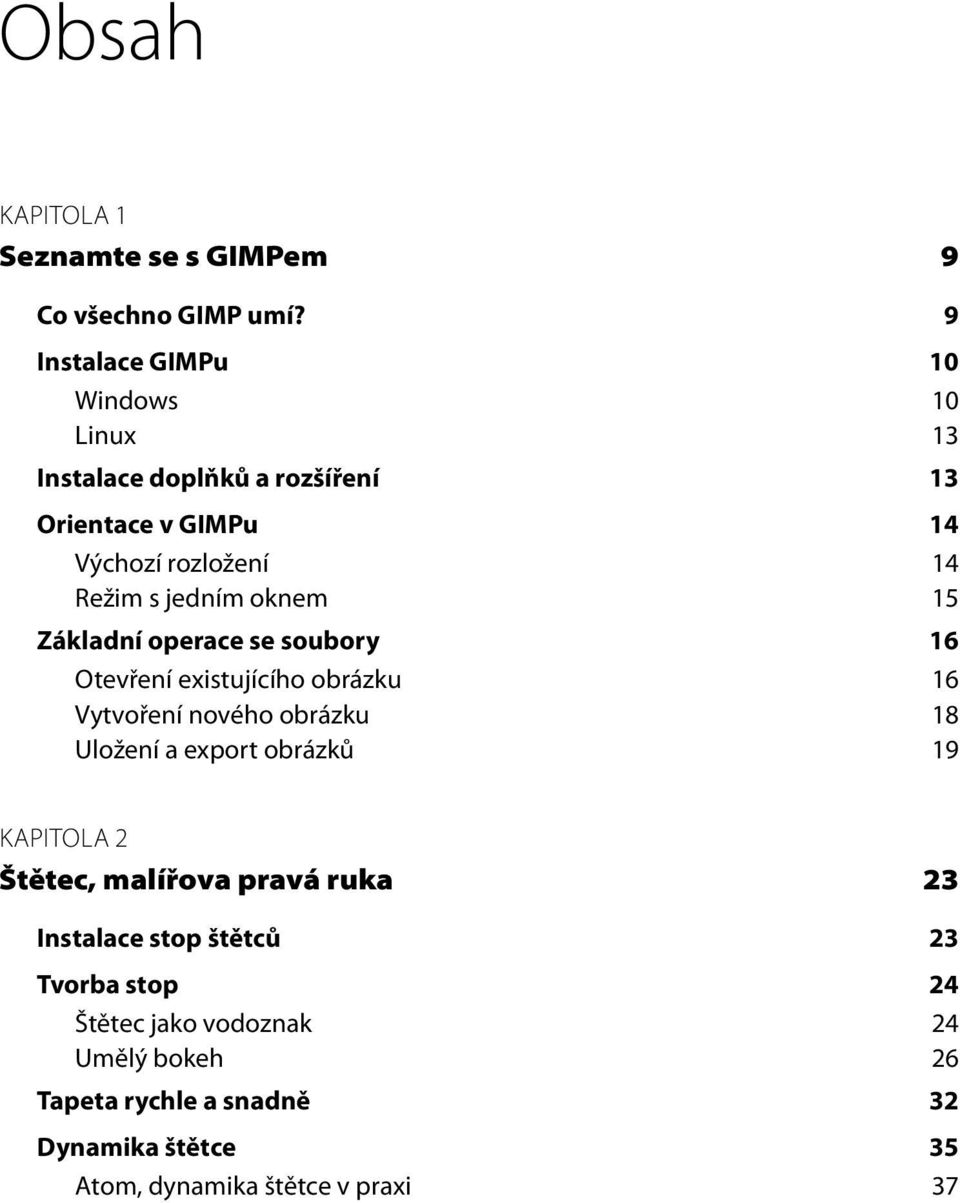 jedním oknem 15 Základní operace se soubory 16 Otevření existujícího obrázku 16 Vytvoření nového obrázku 18 Uložení a export