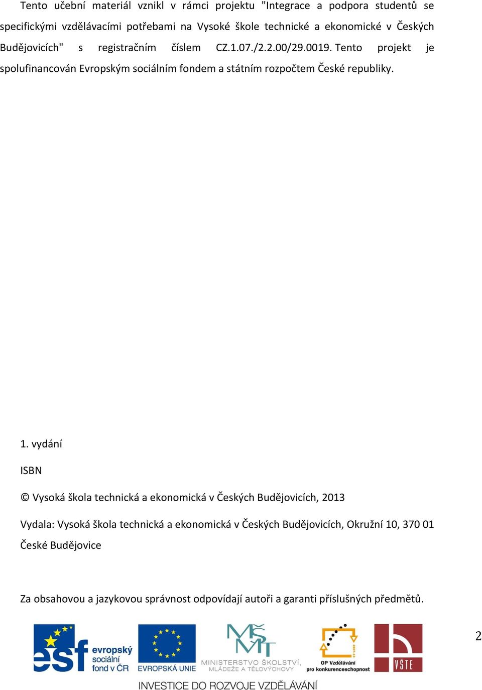 Tento projekt je spolufinancován Evropským sociálním fondem a státním rozpočtem České republiky. 1.