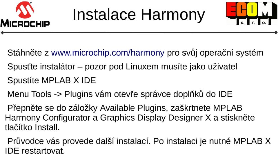 X IDE Menu Tools -> Plugins vám otevře správce doplňků do IDE Přepněte se do záložky Available Plugins,