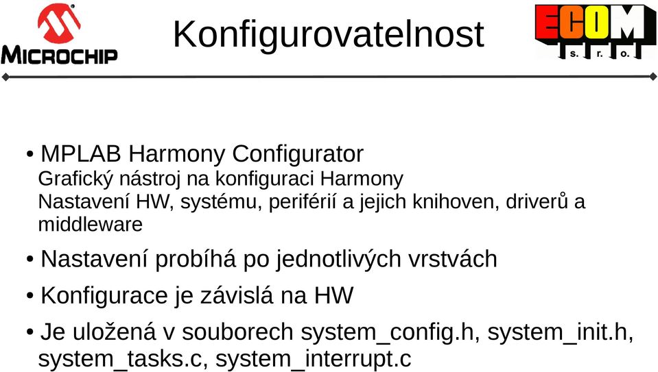 middleware Nastavení probíhá po jednotlivých vrstvách Konfigurace je závislá na