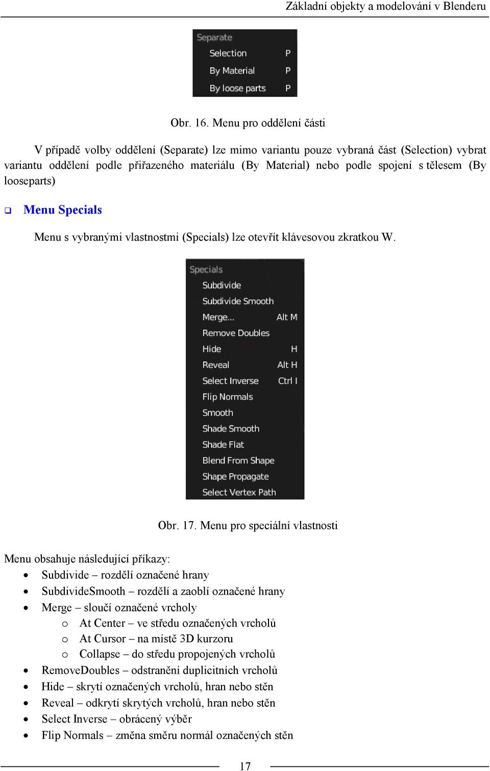 tělesem (By looseparts) Menu Specials Menu s vybranými vlastnostmi (Specials) lze otevřít klávesovou zkratkou W. Obr. 17.