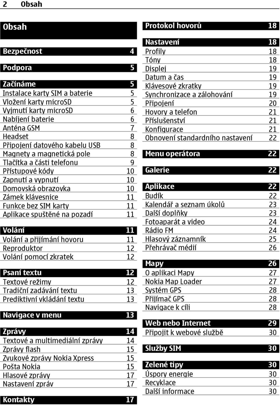 Volání 11 Volání a přijímání hovoru 11 Reproduktor 12 Volání pomocí zkratek 12 Psaní textu 12 Textové režimy 12 Tradiční zadávání textu 13 Prediktivní vkládání textu 13 Navigace v menu 13 Zprávy 14