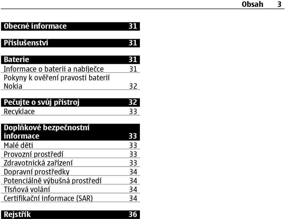 bezpečnostní informace 33 Malé děti 33 Provozní prostředí 33 Zdravotnická zařízení 33 Dopravní