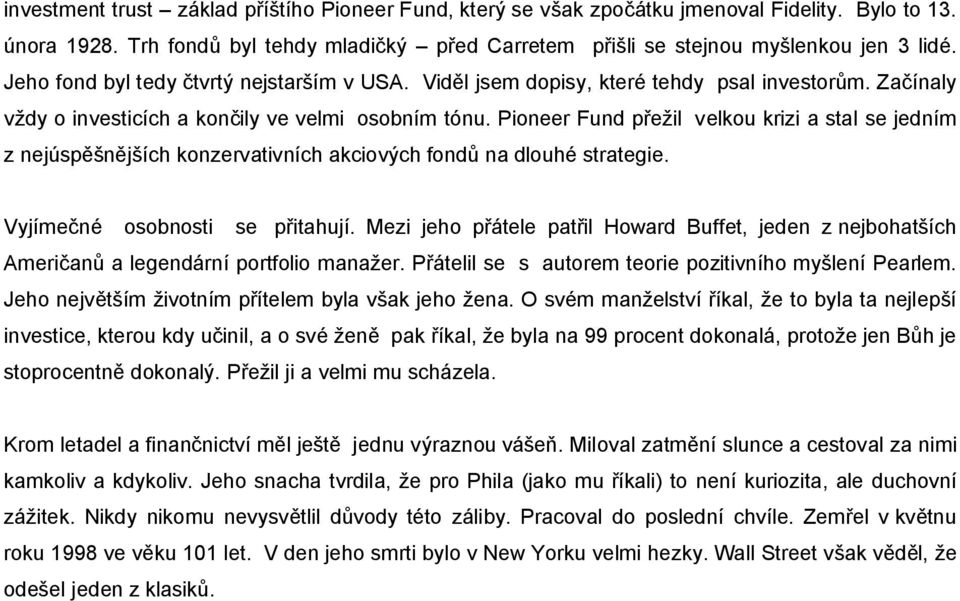 Pioneer Fund přežil velkou krizi a stal se jedním z nejúspěšnějších konzervativních akciových fondů na dlouhé strategie. Vyjímečné osobnosti se přitahují.