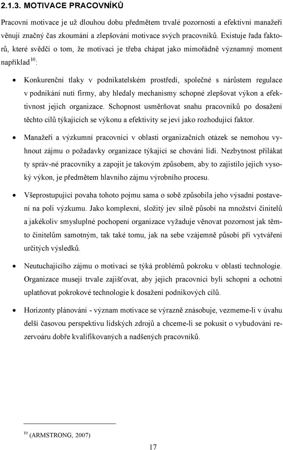 podnikání nutí firmy, aby hledaly mechanismy schopné zlepšovat výkon a efektivnost jejich organizace.