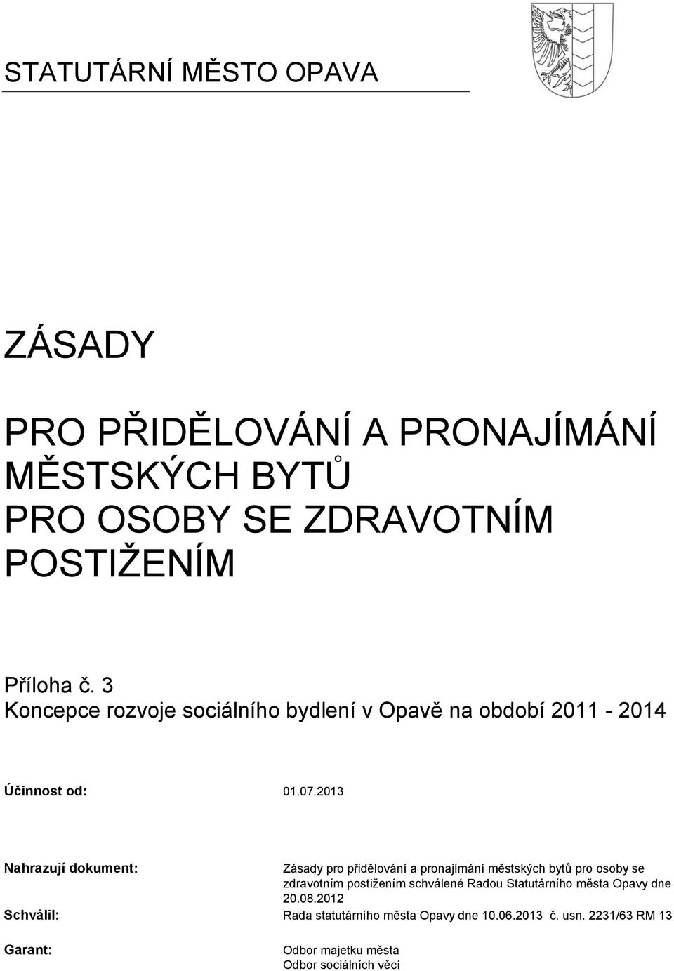 2013 Nahrazují dokument: Zásady pro přidělování a pronajímání městských bytů pro osoby se zdravotním postižením schválené