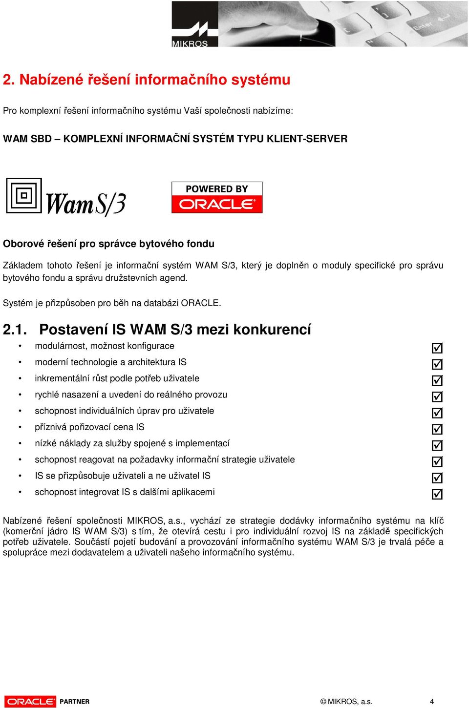 2.1. Postavení IS WAM S/3 mezi konkurencí modulárnost, možnost konfigurace moderní technologie a architektura IS inkrementální růst podle potřeb uživatele rychlé nasazení a uvedení do reálného