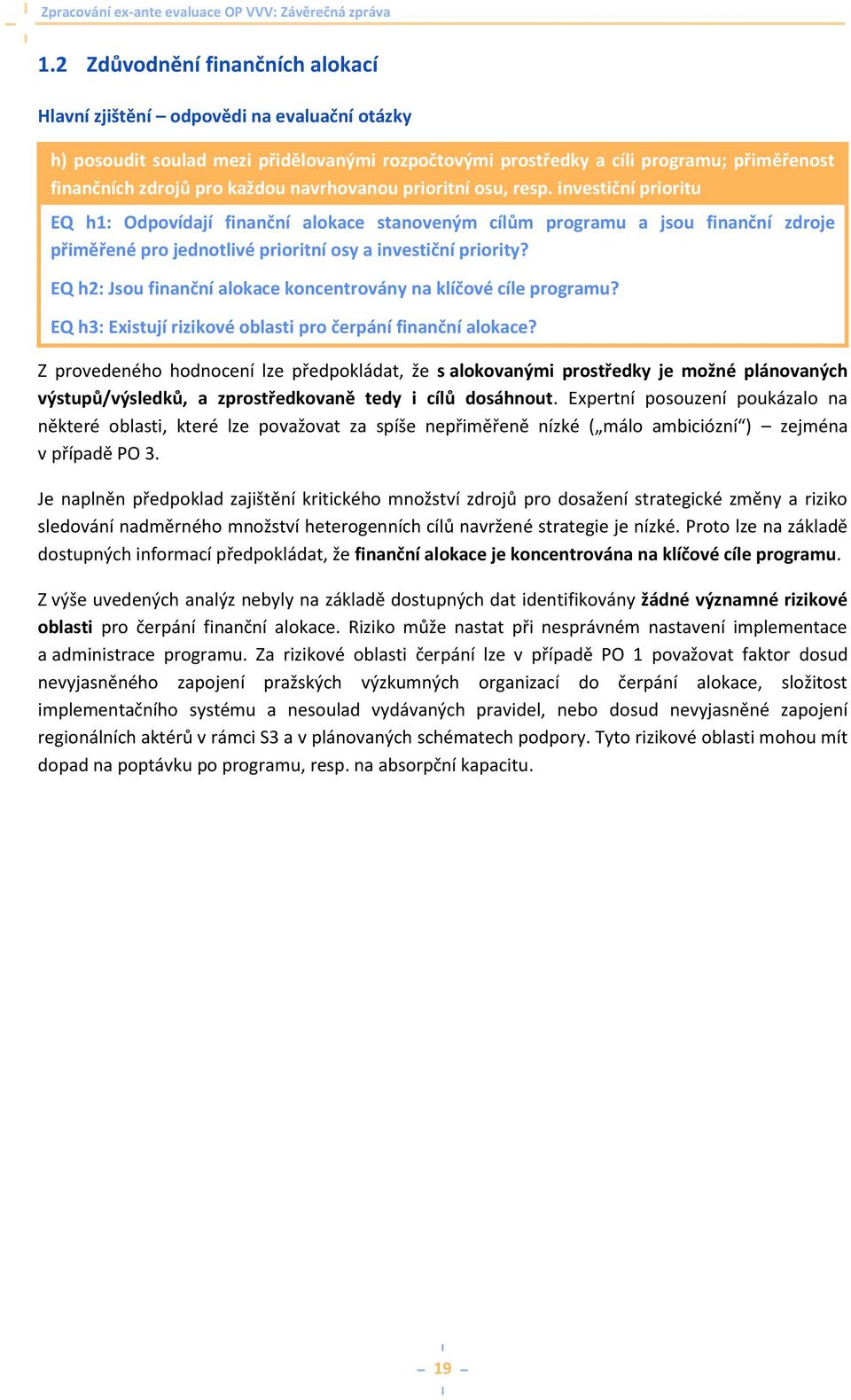 EQ h2: Jsou finanční alokace koncentrovány na klíčové cíle programu? EQ h3: Existují rizikové oblasti pro čerpání finanční alokace?