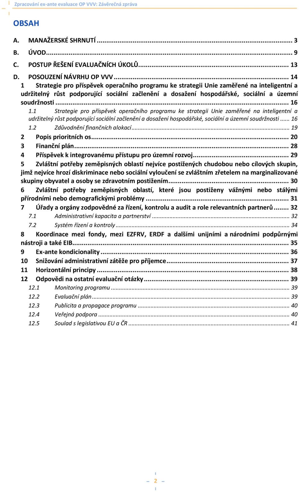 .. 16 1.1 Strategie pro příspěvek operačního programu ke strategii Unie zaměřené na inteligentní a udržitelný růst podporující sociální začlenění a dosažení hospodářské, sociální a územní soudržnosti.