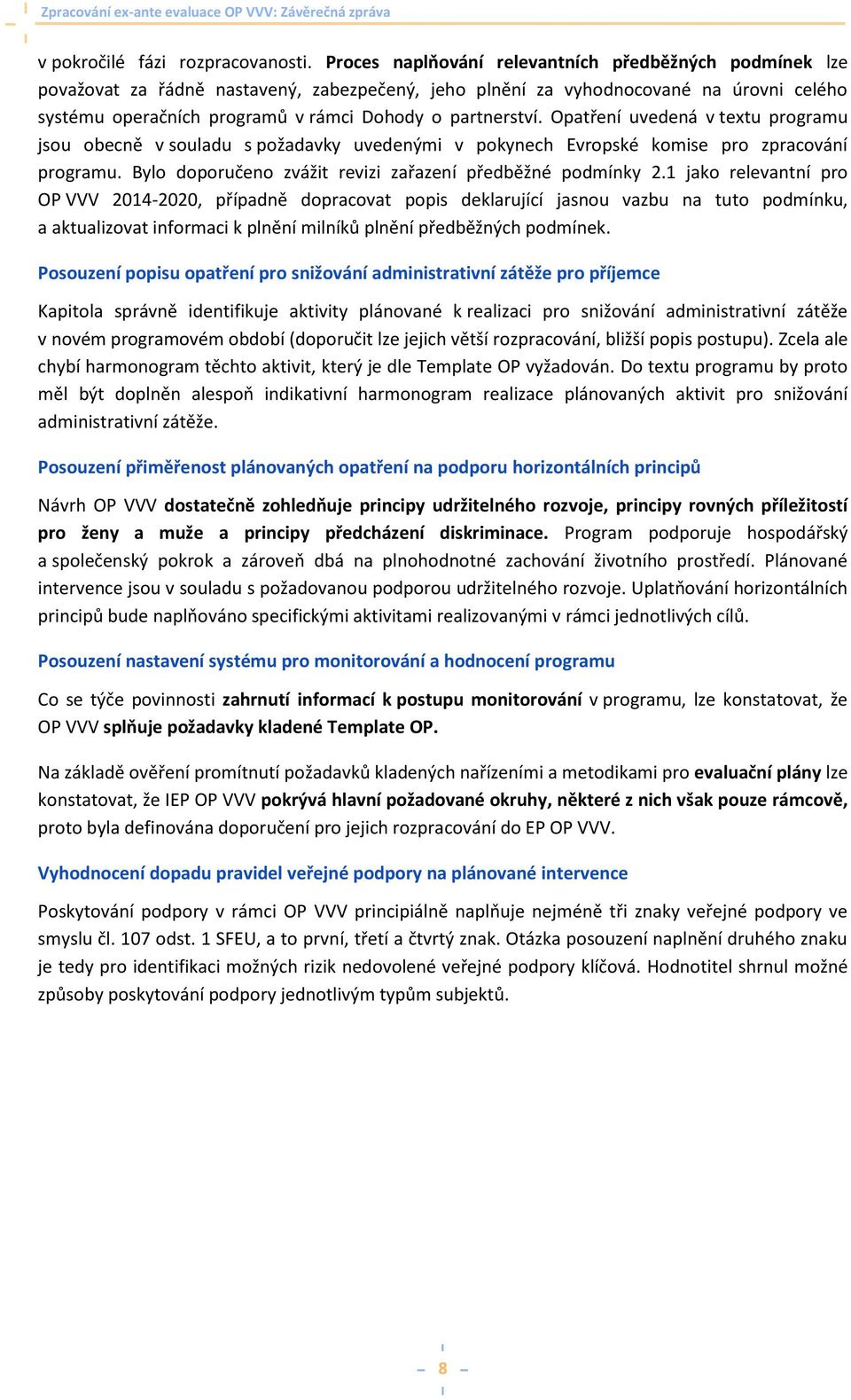 partnerství. Opatření uvedená v textu programu jsou obecně v souladu s požadavky uvedenými v pokynech Evropské komise pro zpracování programu.