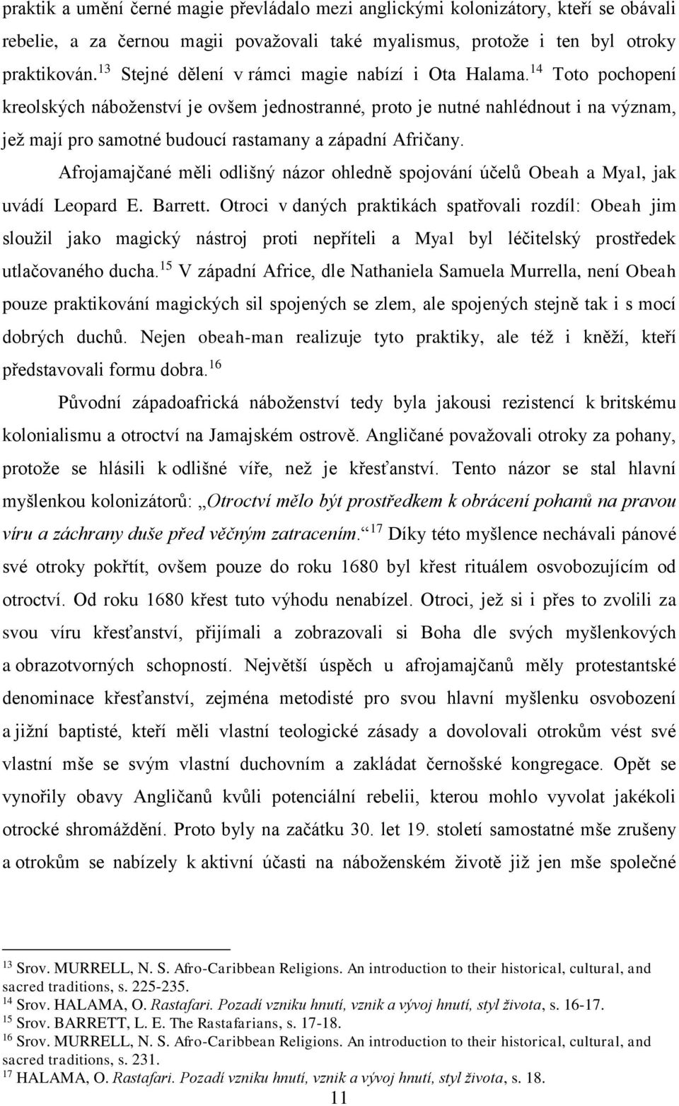 14 Toto pochopení kreolských náboženství je ovšem jednostranné, proto je nutné nahlédnout i na význam, jež mají pro samotné budoucí rastamany a západní Afričany.