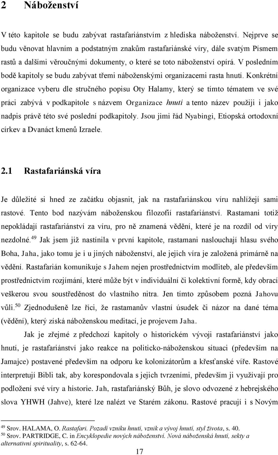 V posledním bodě kapitoly se budu zabývat třemi náboženskými organizacemi rasta hnutí.