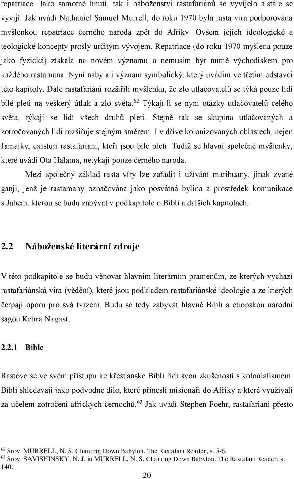 Repatriace (do roku 1970 myšlená pouze jako fyzická) získala na novém významu a nemusím být nutně východiskem pro každého rastamana.