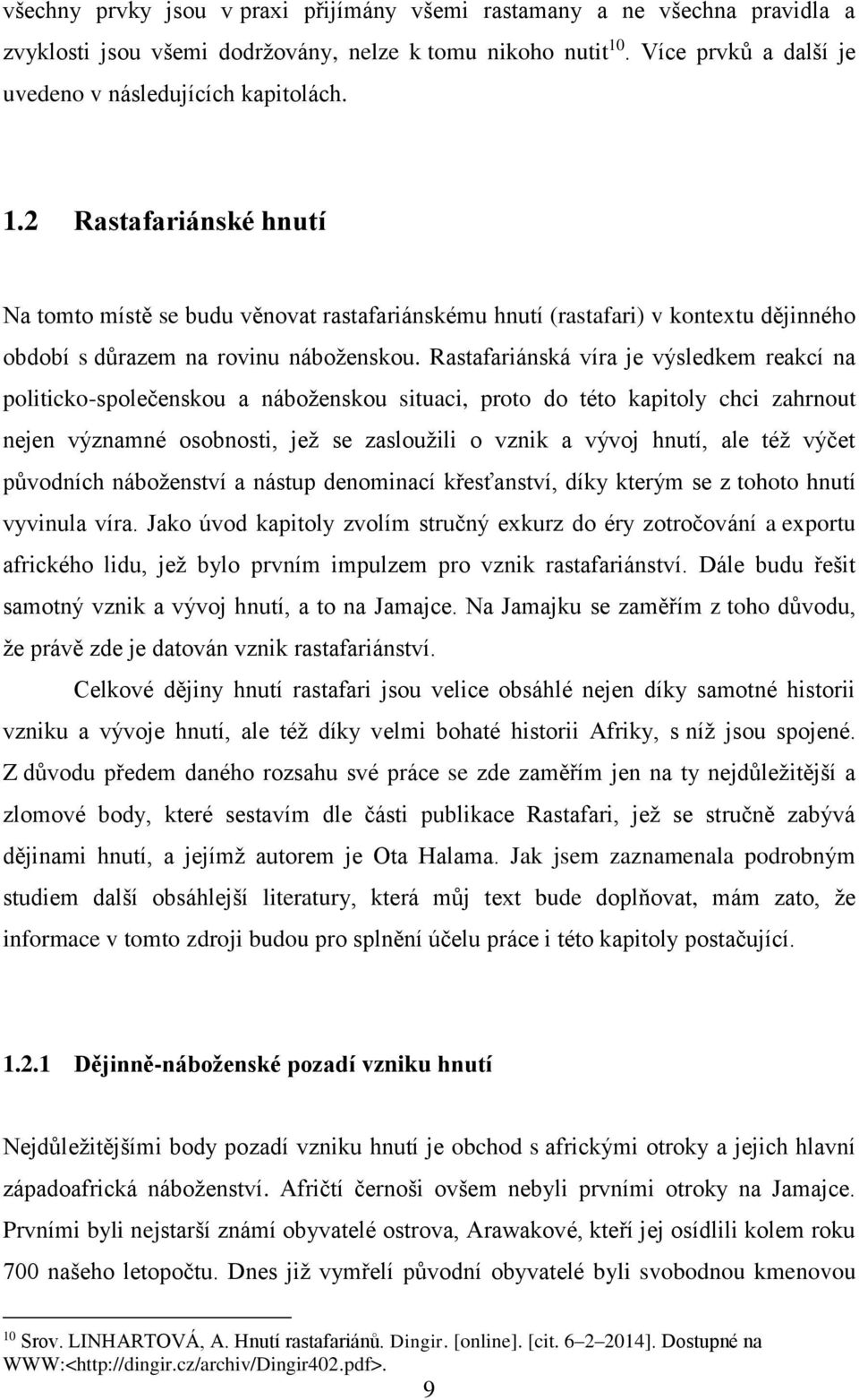 2 Rastafariánské hnutí Na tomto místě se budu věnovat rastafariánskému hnutí (rastafari) v kontextu dějinného období s důrazem na rovinu náboženskou.