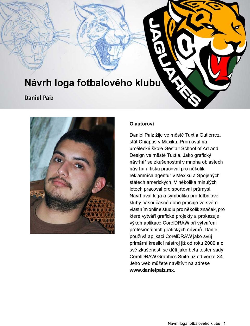 V několika minulých letech pracoval pro sportovní průmysl. Navrhoval loga a symboliku pro fotbalové kluby.