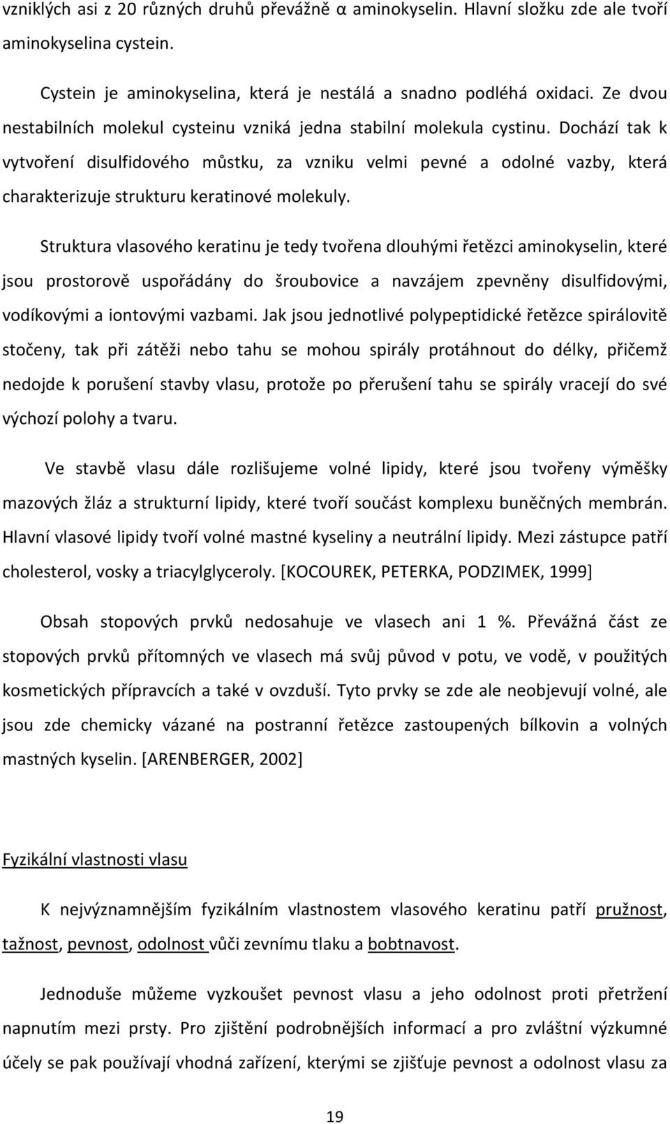 Dochází tak k vytvoření disulfidového můstku, za vzniku velmi pevné a odolné vazby, která charakterizuje strukturu keratinové molekuly.