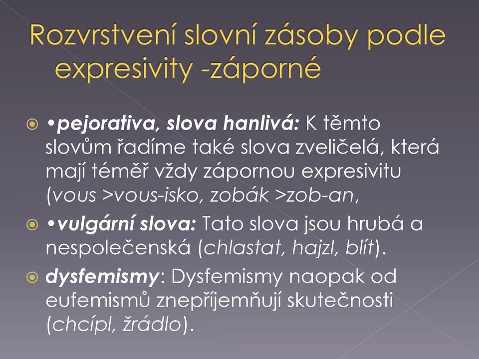 vulgární slova: Tato slova jsou hrubá a nespolečenská (chlastat, hajzl, blít).