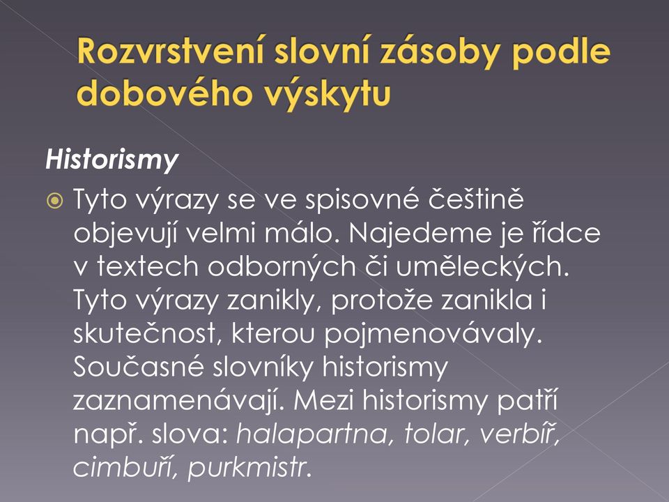 Tyto výrazy zanikly, protože zanikla i skutečnost, kterou pojmenovávaly.