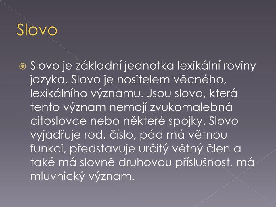 Jsou slova, která tento význam nemají zvukomalebná citoslovce nebo některé