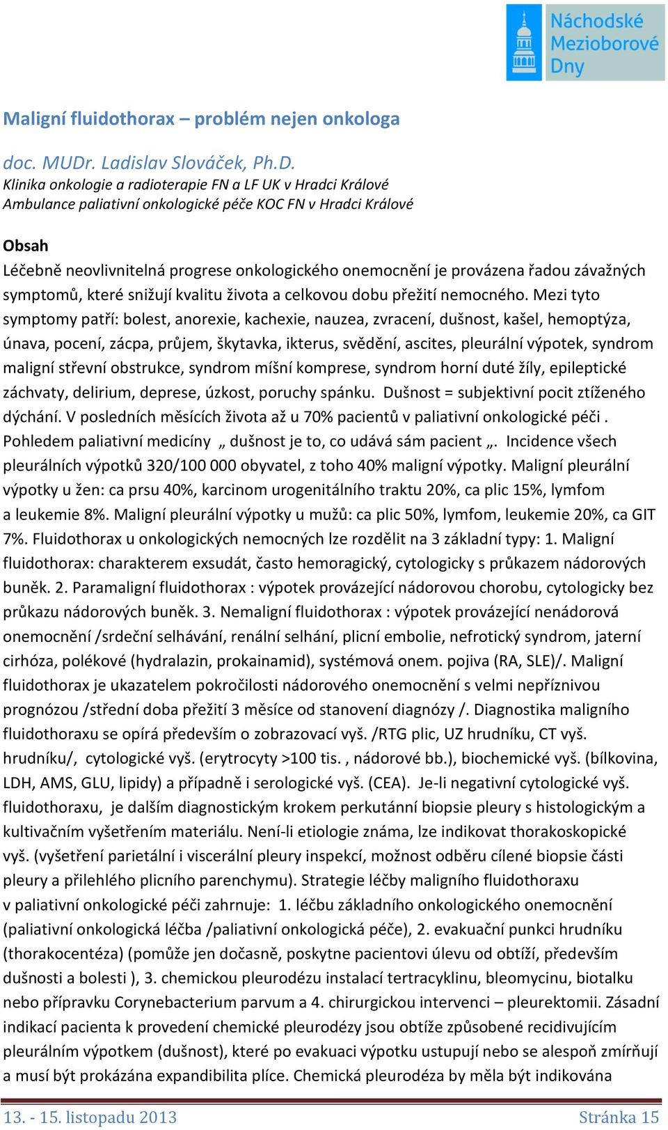 Klinika onkologie a radioterapie FN a LF UK v Hradci Králové Ambulance paliativní onkologické péče KOC FN v Hradci Králové Obsah Léčebně neovlivnitelná progrese onkologického onemocnění je provázena