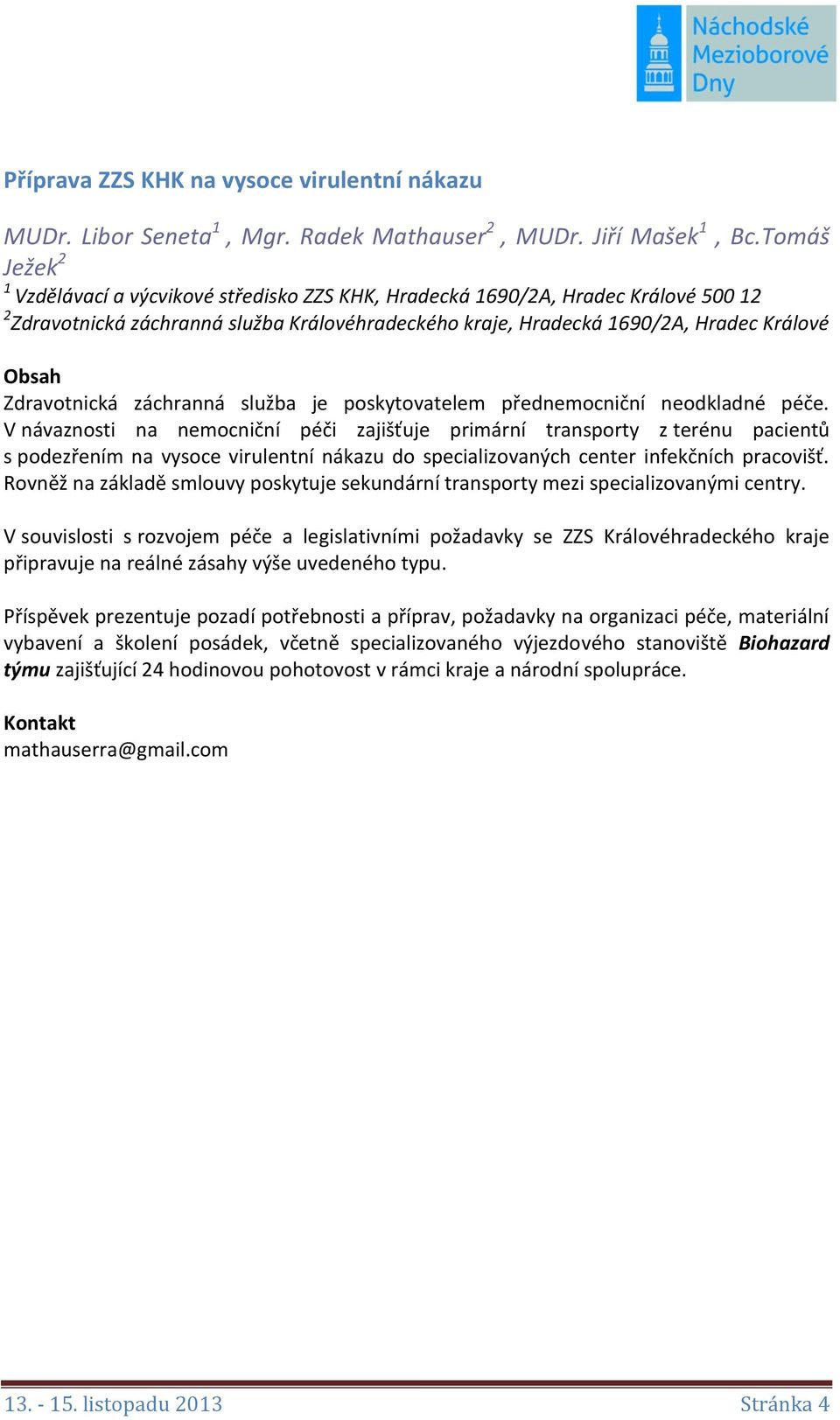 Zdravotnická záchranná služba je poskytovatelem přednemocniční neodkladné péče.