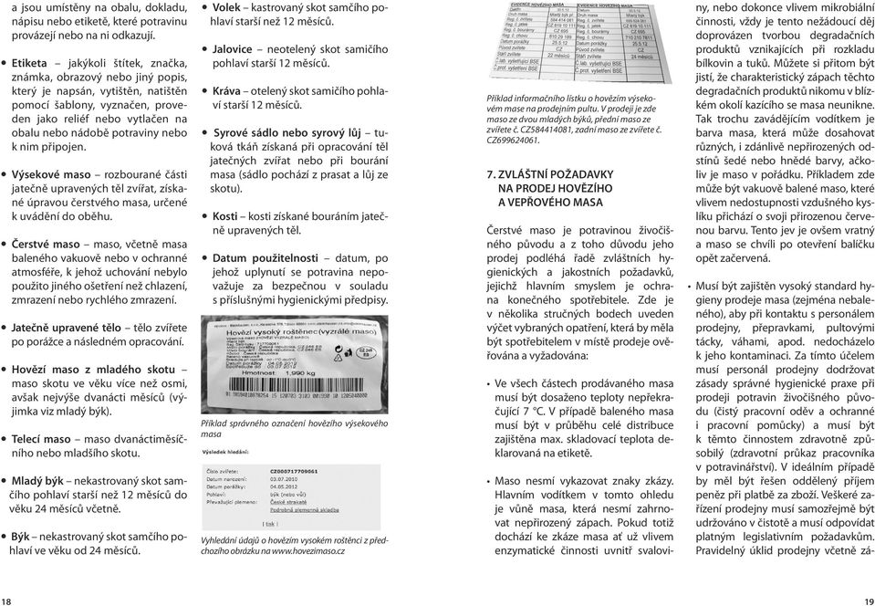 k nim připojen. Výsekové maso rozbourané části jatečně upravených těl zvířat, získané úpravou čerstvého masa, určené k uvádění do oběhu.