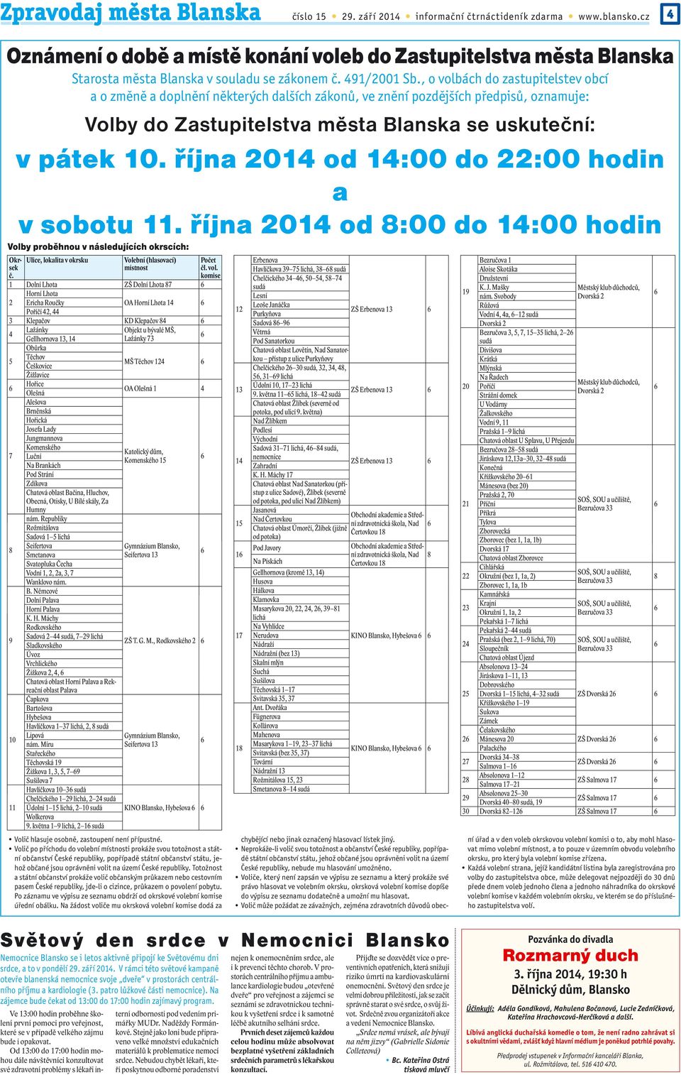 , o volbách do zastupitelstev obcí a o změně a doplnění některých dalších zákonů, ve znění pozdějších předpisů, oznamuje: Volby do Zastupitelstva města Blanska se uskuteční: v pátek 10.