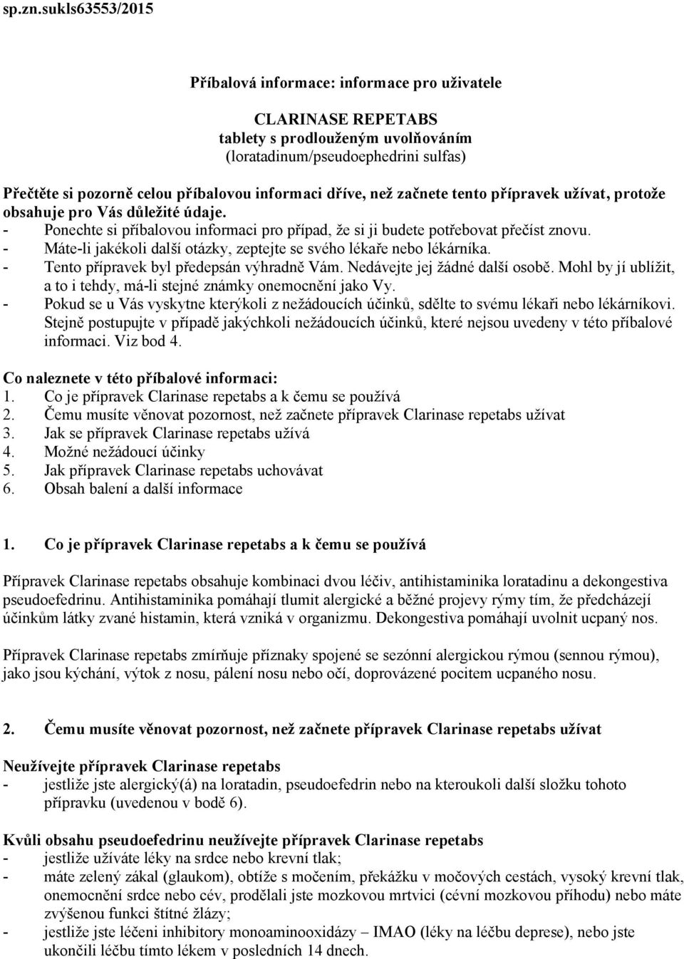 dříve, než začnete tento přípravek užívat, protože obsahuje pro Vás důležité údaje. - Ponechte si příbalovou informaci pro případ, že si ji budete potřebovat přečíst znovu.