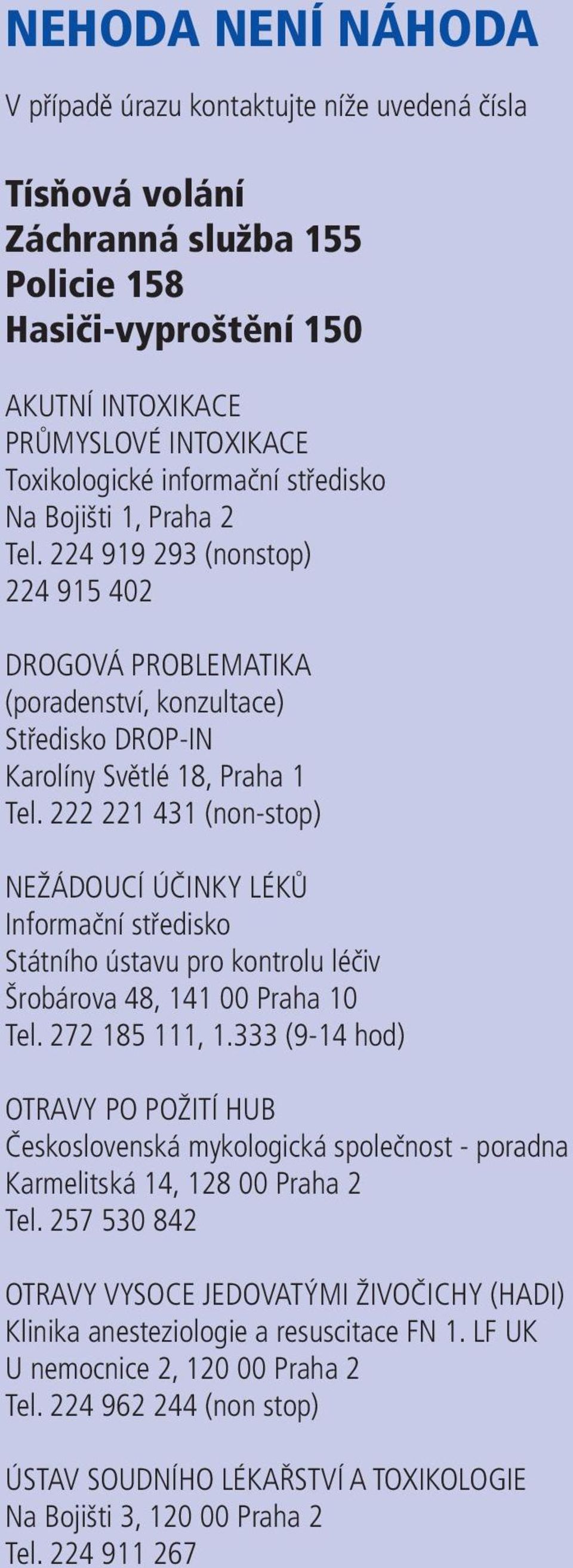 222 221 431 (non-stop) NEŽÁDOUCÍ ÚČINKY LÉKŮ Informační středisko Státního ústavu pro kontrolu léčiv Šrobárova 48, 141 00 Praha 10 Tel. 272 185 111, 1.