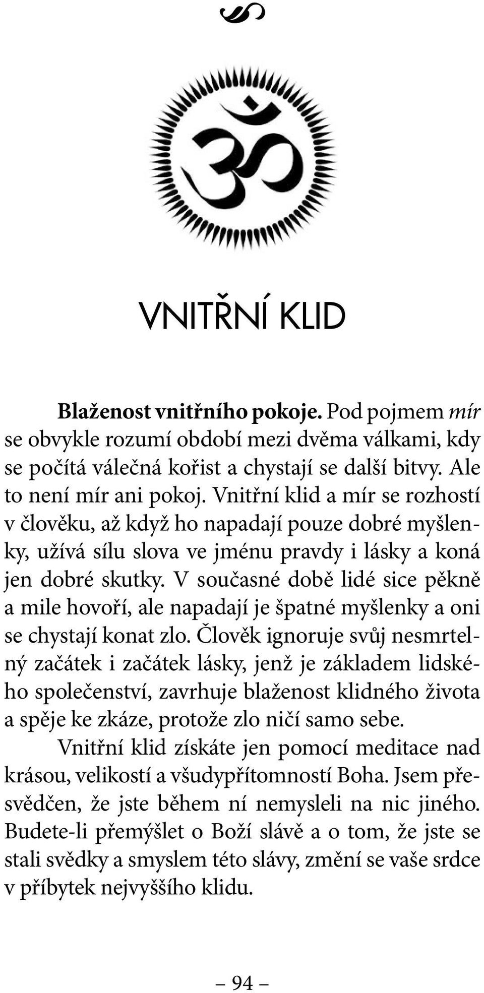 V současné době lidé sice pěkně a mile hovoří, ale napadají je špatné myšlenky a oni se chystají konat zlo.