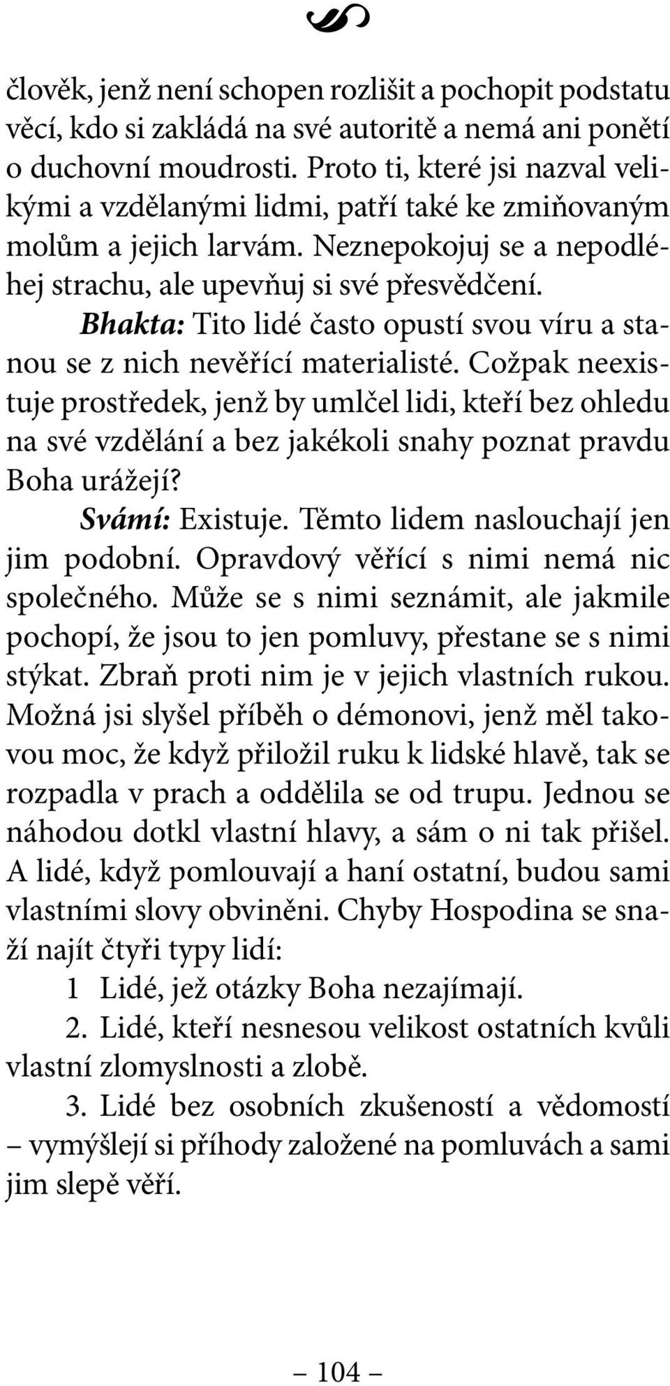 Bhakta: Tito lidé často opustí svou víru a stanou se z nich nevěřící materialisté.