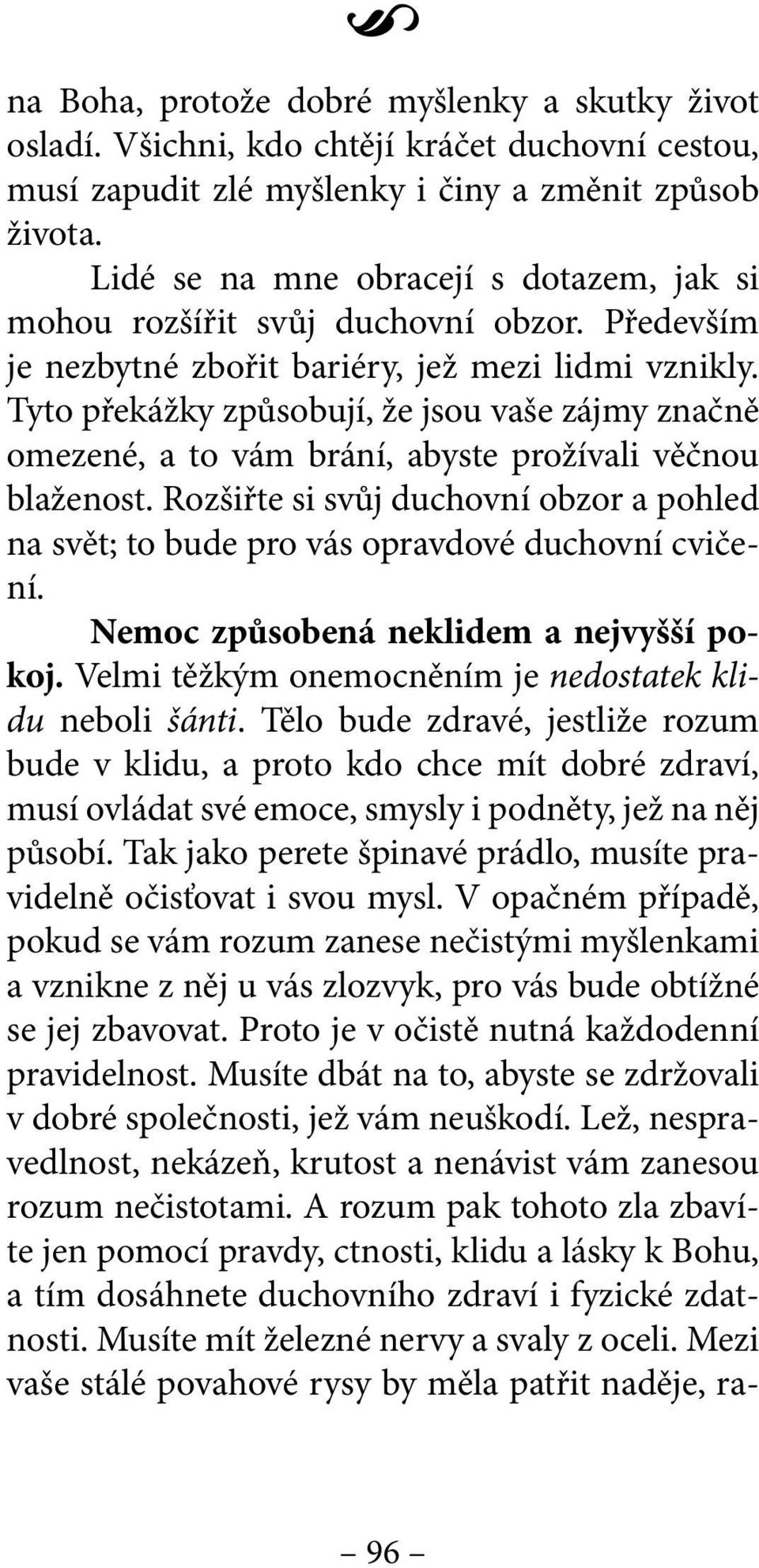 Tyto překážky způsobují, že jsou vaše zájmy značně omezené, a to vám brání, abyste prožívali věčnou blaženost.