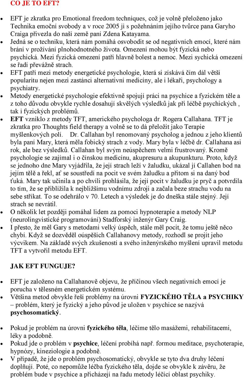 Katayama. Jedná se o techniku, která nám pomáhá osvobodit se od negativních emocí, které nám brání v prožívání plnohodnotného života. Omezení mohou být fyzická nebo psychická.