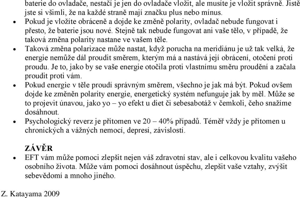 Stejně tak nebude fungovat ani vaše tělo, v případě, že taková změna polarity nastane ve vašem těle.