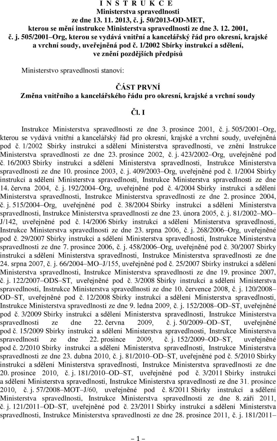 I Instrukce Ministerstva spravedlnosti ze dne 3. prosince 2001, č. j. 505/2001 Org, kterou se vydává vnitřní a kancelářský řád pro okresní, krajské a vrchní soudy, uveřejněná pod č.