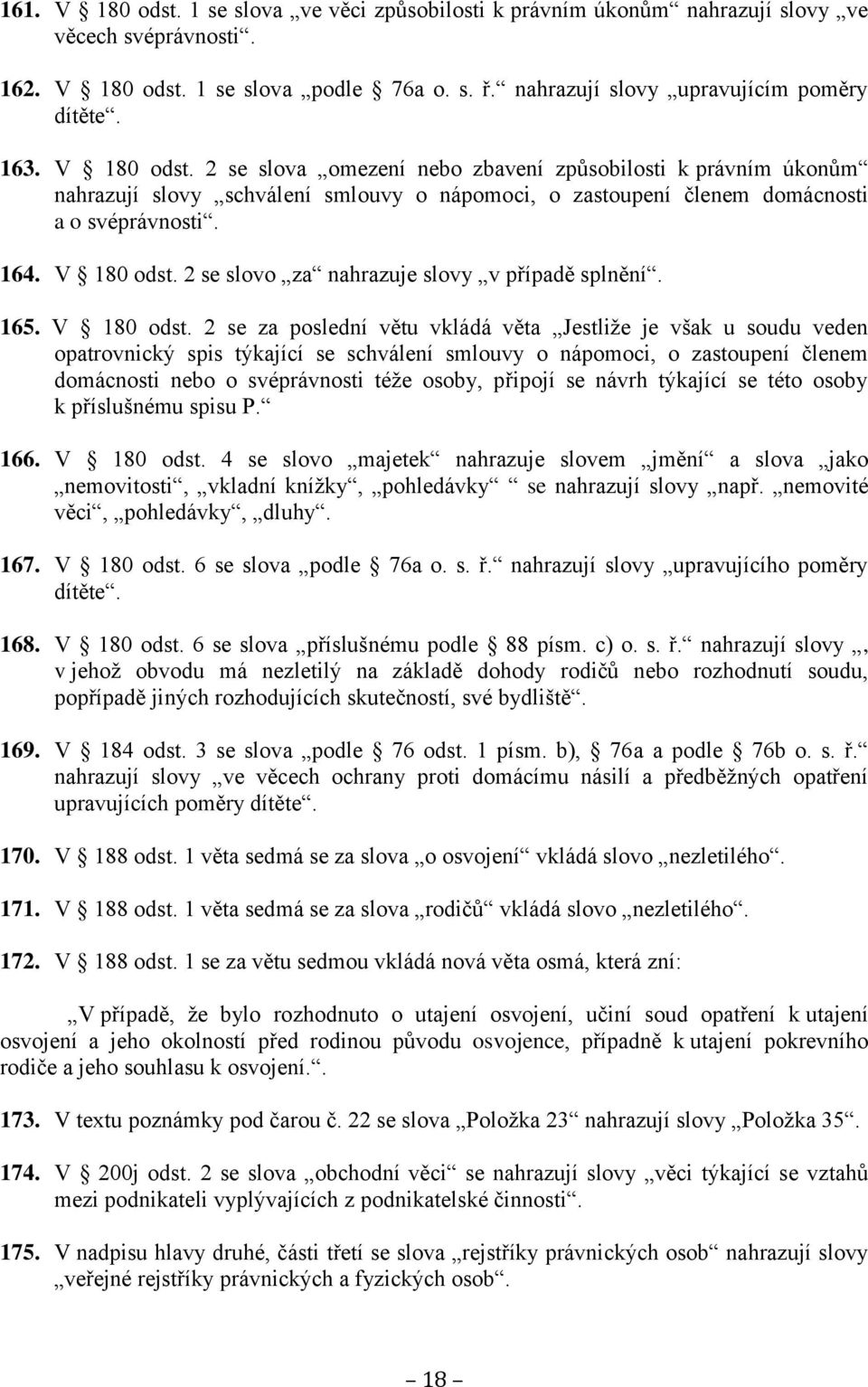 2 se slovo za nahrazuje slovy v případě splnění. 165. V 180 odst.