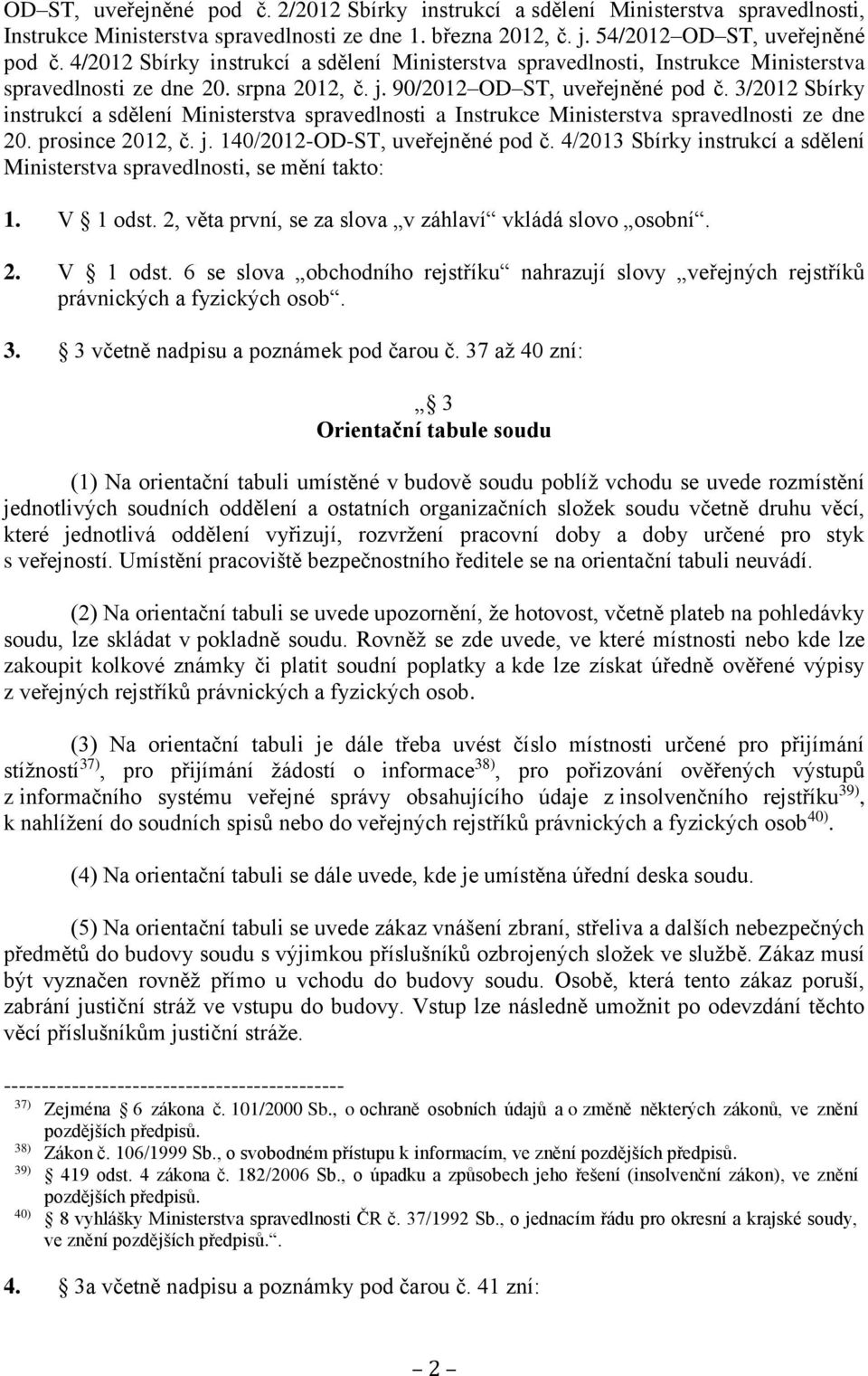 3/2012 Sbírky instrukcí a sdělení Ministerstva spravedlnosti a Instrukce Ministerstva spravedlnosti ze dne 20. prosince 2012, č. j. 140/2012-OD-ST, uveřejněné pod č.