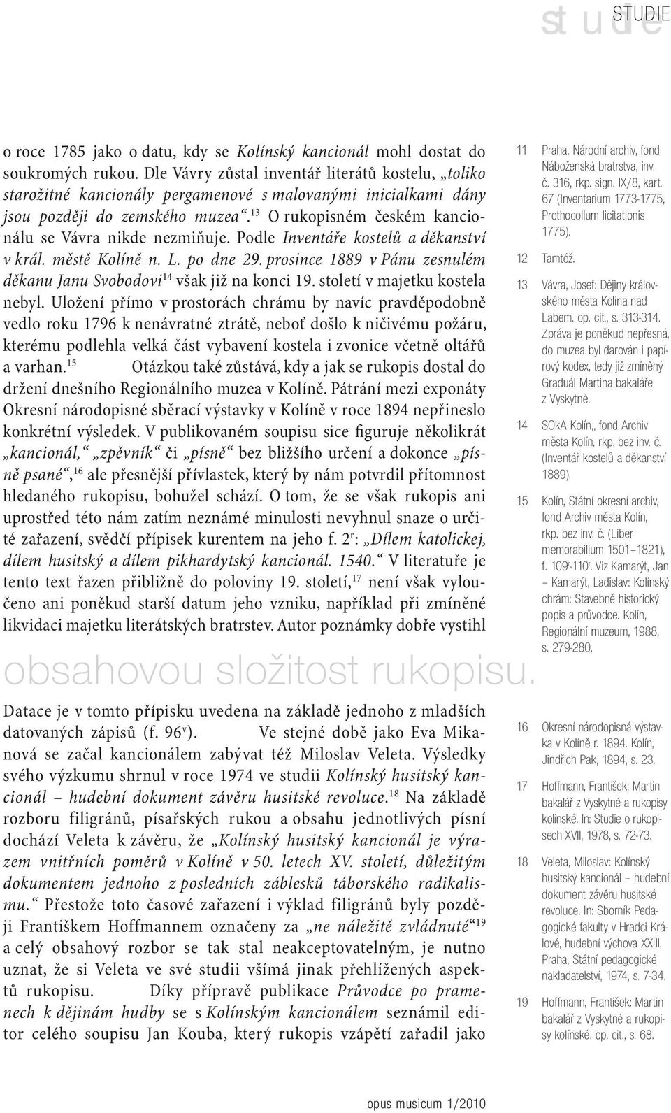 13 O rukopisném českém kancionálu se Vávra nikde nezmiňuje. Podle Inventáře kostelů a děkanství v král. městě Kolíně n. L. po dne 29.